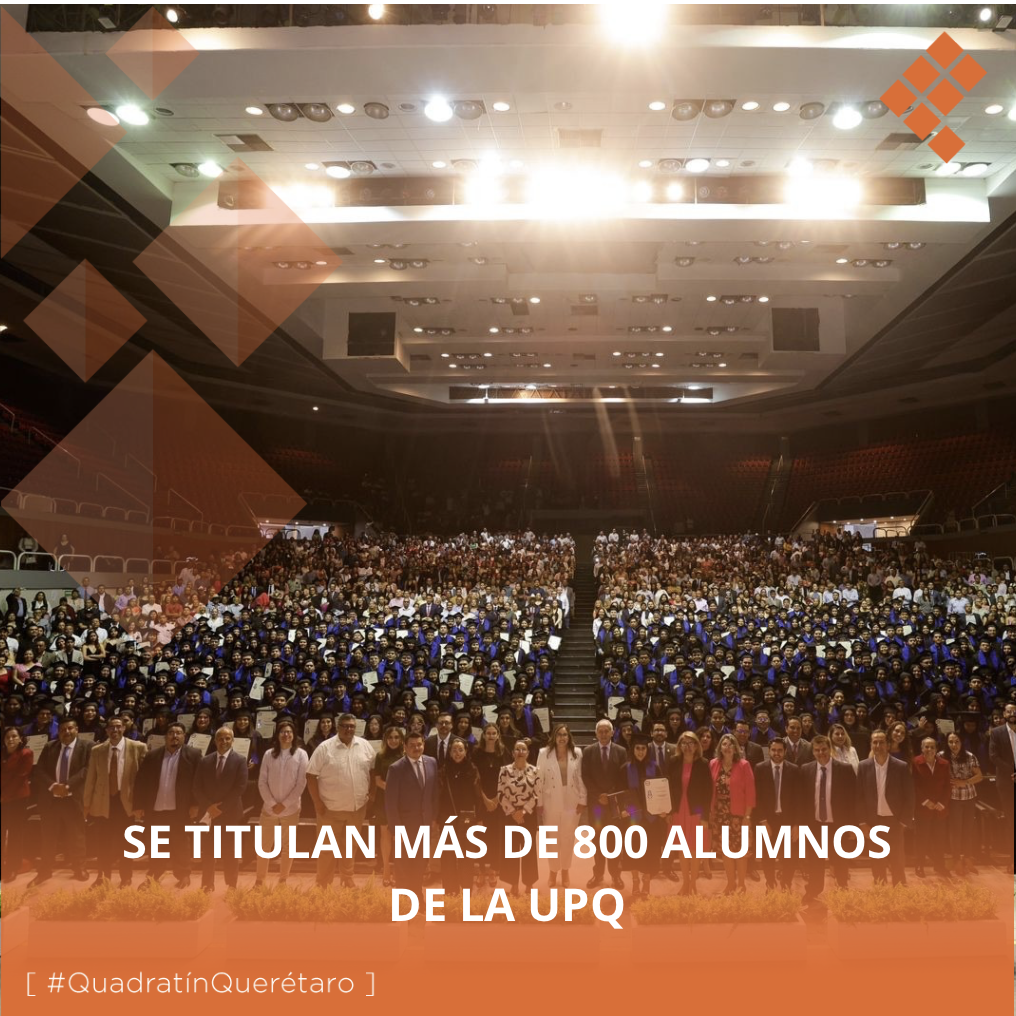 Se titulan más de 800 alumnos de la UPQ - Quadratin Querétaro